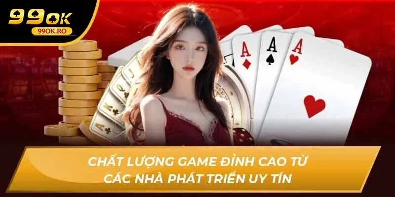 Chất lượng game đỉnh cao luôn là ưu điểm nổi bật của 99ok